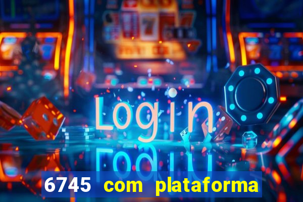 6745 com plataforma de jogos